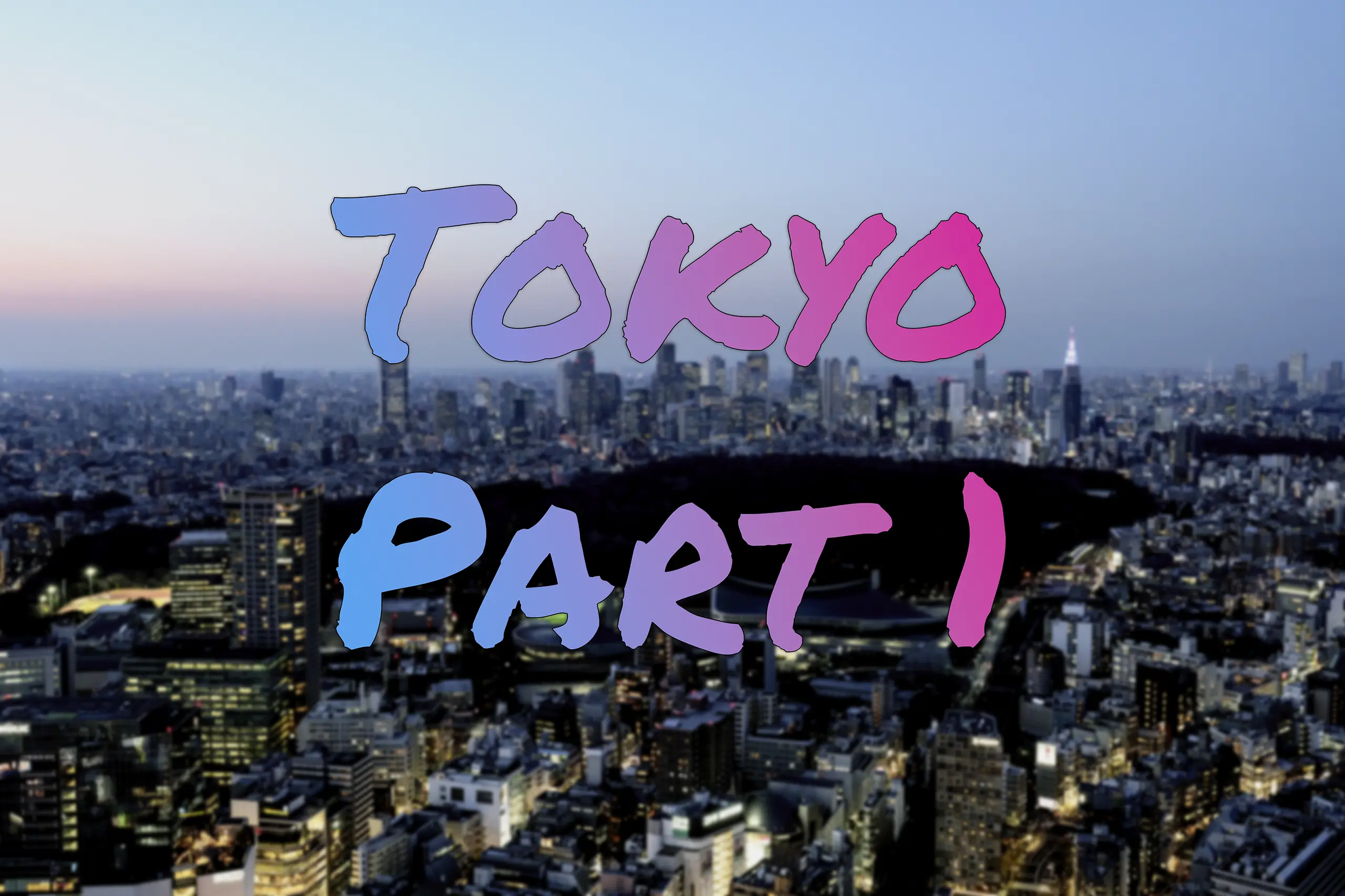 Tokyo Part 1